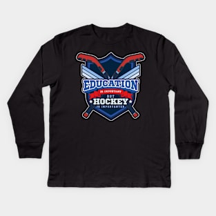 Education Is Important But Hockey Is Importanter Kids Long Sleeve T-Shirt